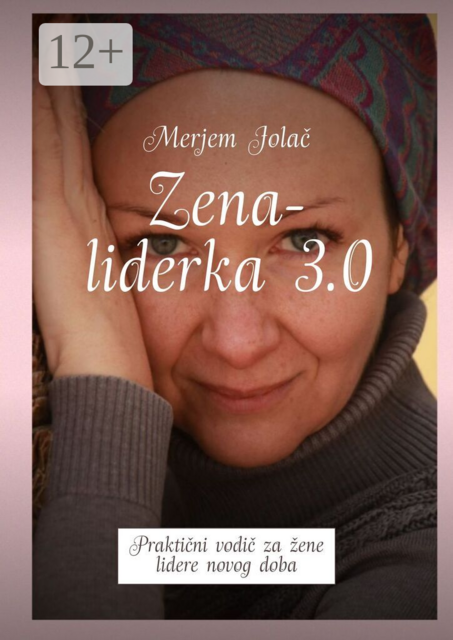 Zena-liderka 3.0. Praktični vodič za žene lidere novog doba