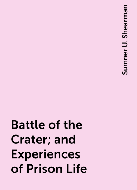 Battle of the Crater; and Experiences of Prison Life