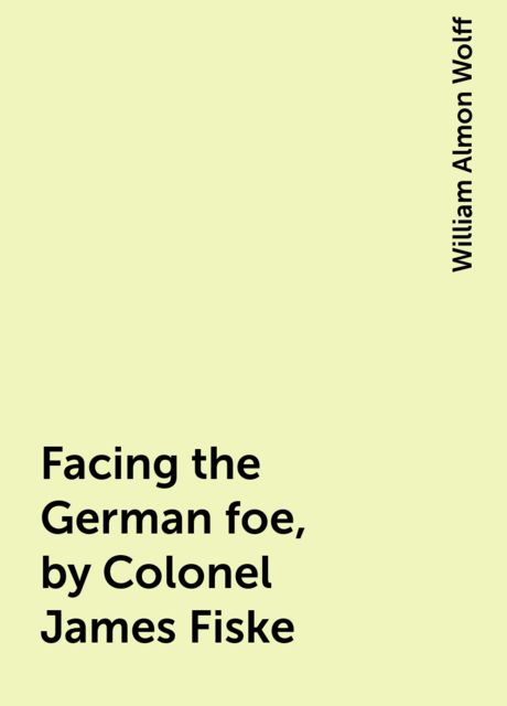 Facing the German foe, by Colonel James Fiske