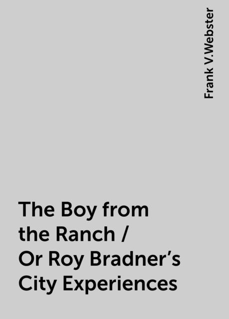 The Boy from the Ranch / Or Roy Bradner's City Experiences