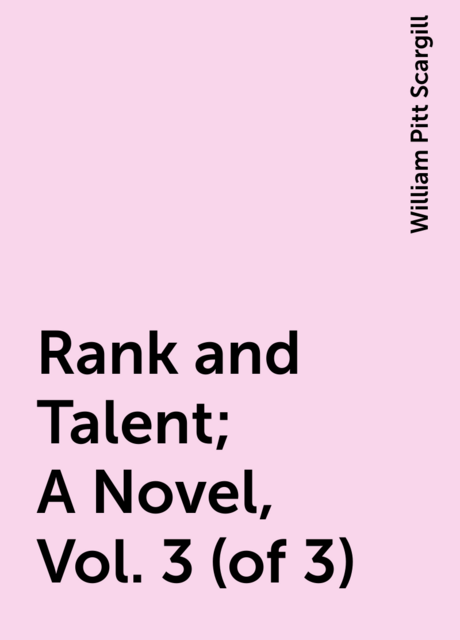 Rank and Talent; A Novel, Vol. 3 (of 3)