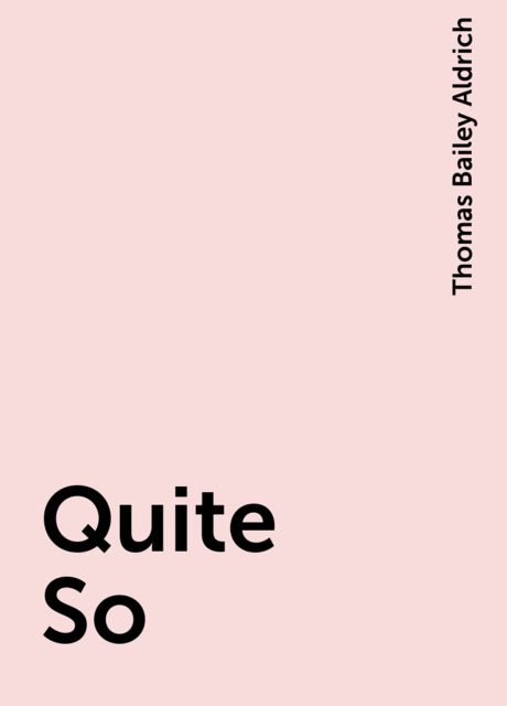 Quite So