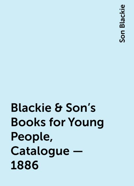 Blackie & Son's Books for Young People, Catalogue – 1886