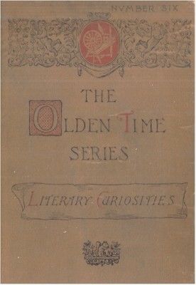 The Olden Time Series, Vol. 6: Literary Curiosities / Gleanings Chiefly from Old Newspapers of Boston and Salem, Massachusetts