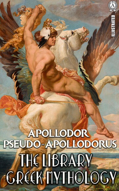 The Library. Illustrated. Greek mythology, Pseudo-Apollodorus Apollodor