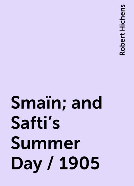 Smaïn; and Safti's Summer Day / 1905