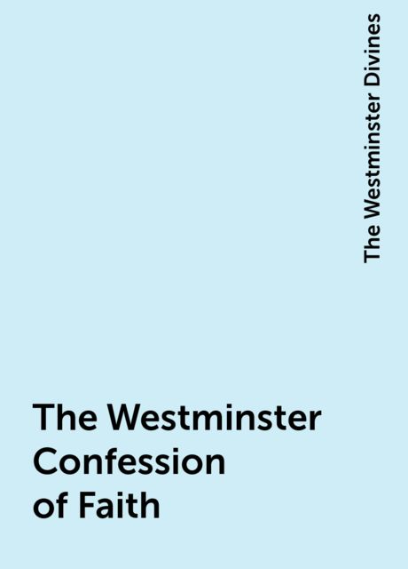 The Westminster Confession of Faith