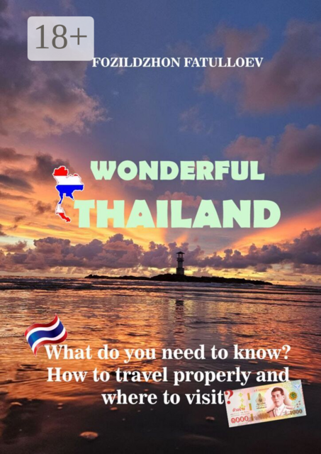 Wonderful Thailand. What do you need to know? How to travel properly and where to visit?