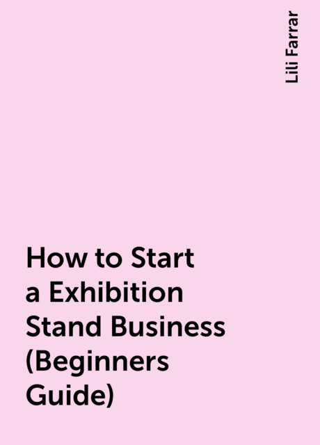 How to Start a Exhibition Stand Business (Beginners Guide)