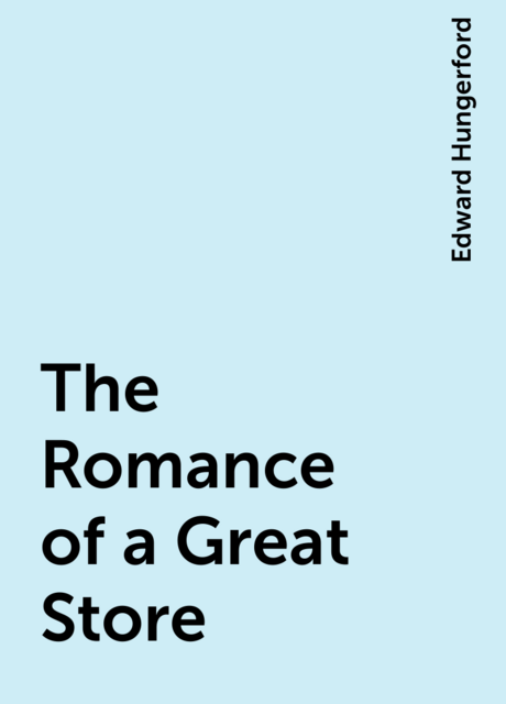 The Romance of a Great Store