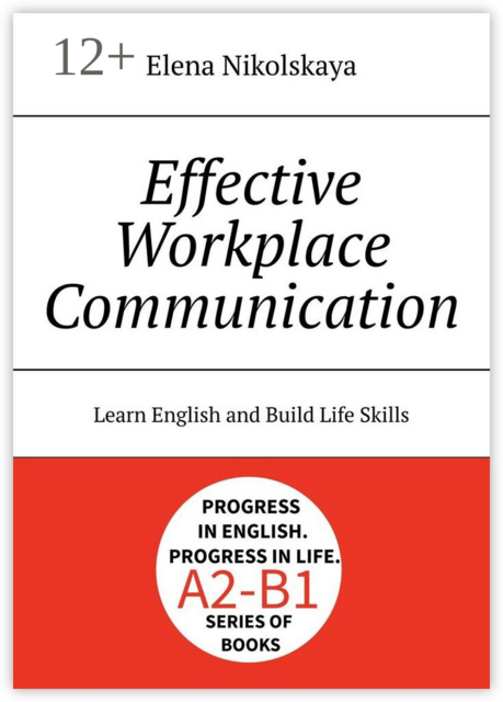 Effective Workplace Communication. Learn English and Build Life Skills