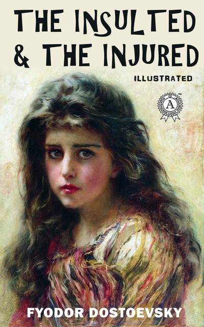 The Insulted and the Injured. Illustrated edition