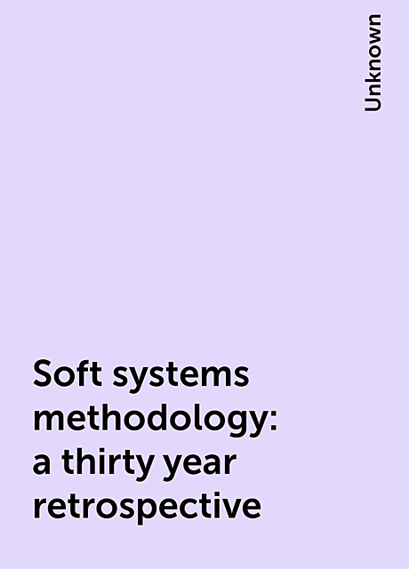Soft systems methodology: a thirty year retrospective