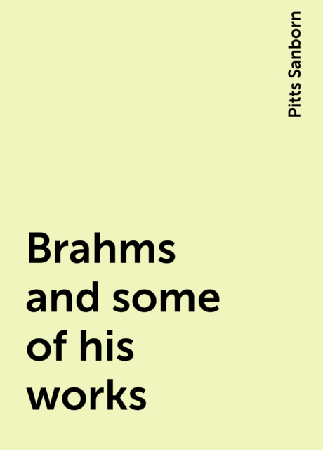 Brahms and some of his works