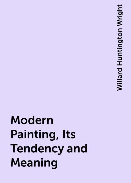 Modern Painting, Its Tendency and Meaning