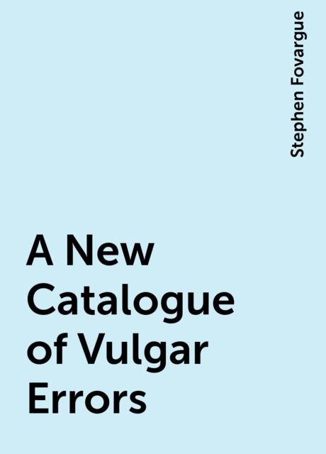 A New Catalogue of Vulgar Errors
