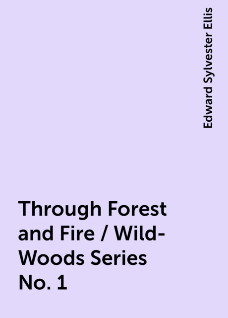 Through Forest and Fire / Wild-Woods Series No. 1