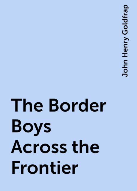The Border Boys Across the Frontier