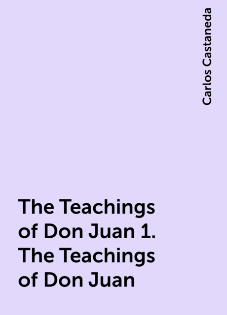 The Teachings of Don Juan 1. The Teachings of Don Juan
