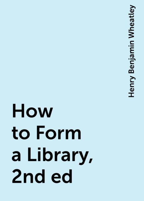 How to Form a Library, 2nd ed