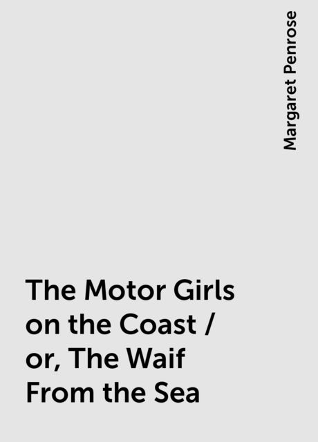 The Motor Girls on the Coast / or, The Waif From the Sea