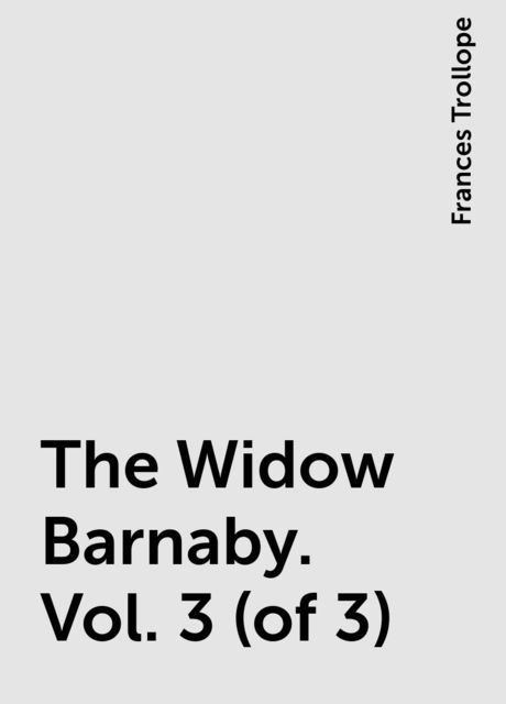 The Widow Barnaby. Vol. 3 (of 3)