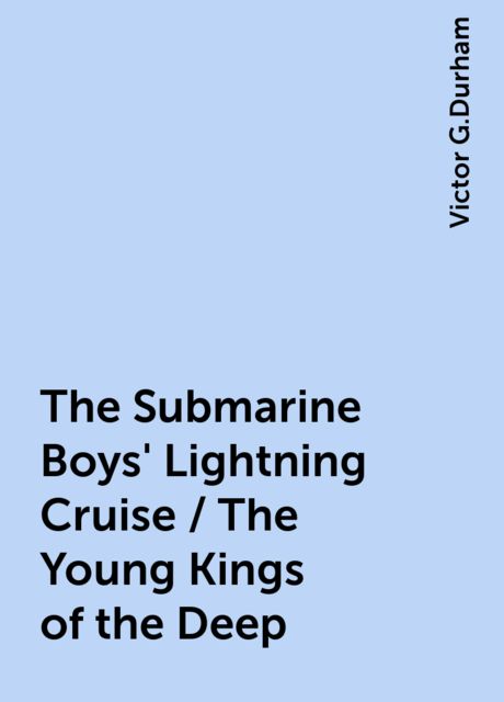 The Submarine Boys' Lightning Cruise / The Young Kings of the Deep