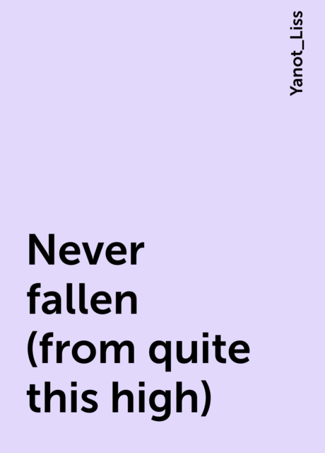Never fallen (from quite this high), Yanot_Liss