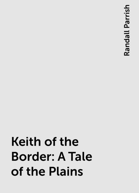 Keith of the Border: A Tale of the Plains