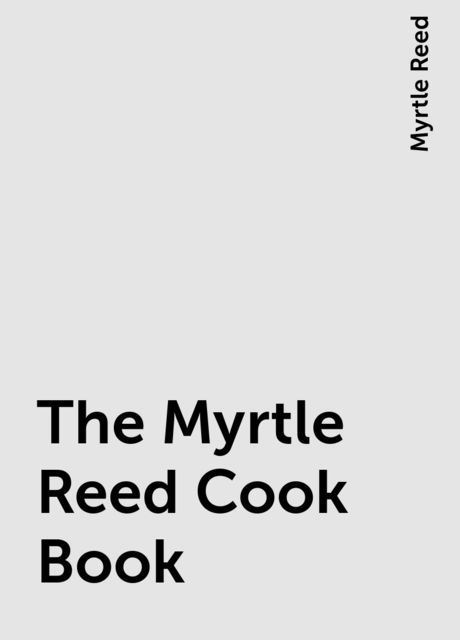 The Myrtle Reed Cook Book