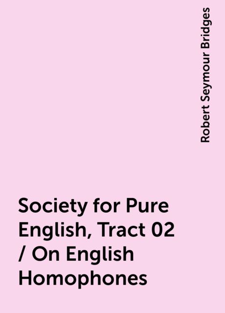Society for Pure English, Tract 02 / On English Homophones