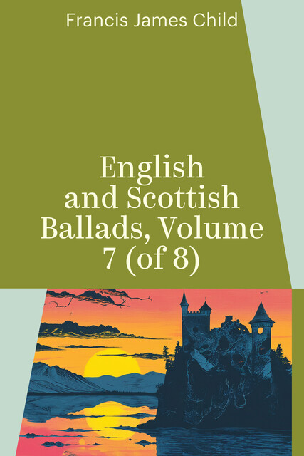English and Scottish Ballads, Volume 7 (of 8)