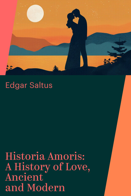 Historia Amoris: A History of Love, Ancient and Modern