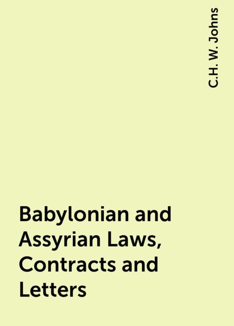 Babylonian and Assyrian Laws, Contracts and Letters
