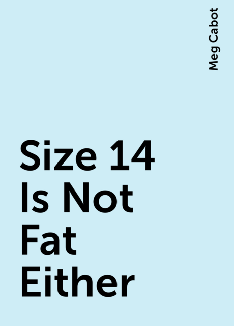 Size 14 Is Not Fat Either