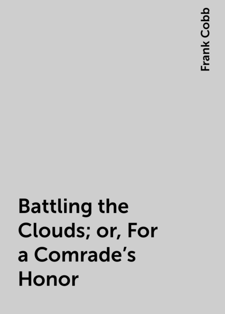 Battling the Clouds; or, For a Comrade's Honor