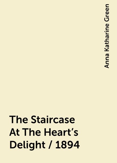 The Staircase At The Heart's Delight / 1894