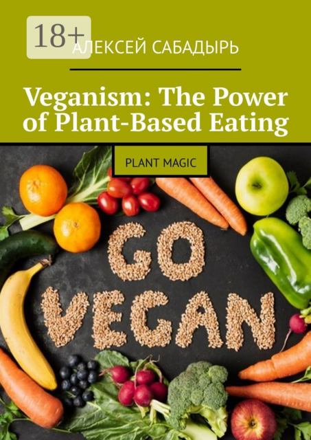 Veganism: The Power of Plant-Based Eating. Plant Magic