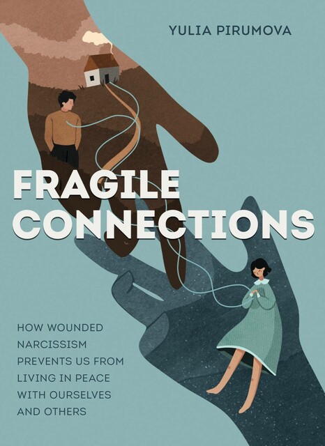 Fragile connections. How wounded narcissism prevents us from living in peace with ourselves and others