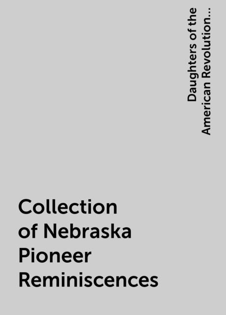 Collection of Nebraska Pioneer Reminiscences