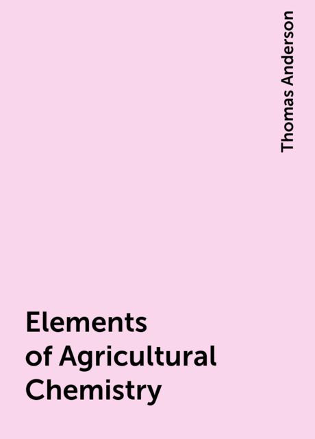 Elements of Agricultural Chemistry