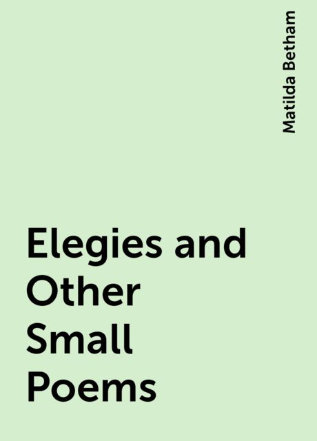 Elegies and Other Small Poems