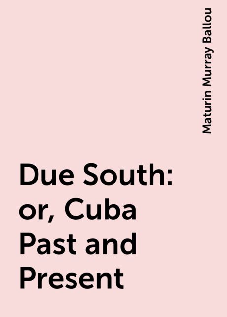 Due South; or, Cuba Past and Present
