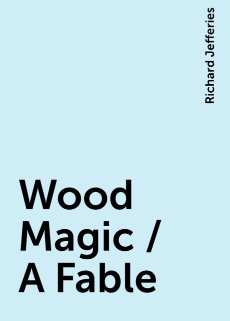 Wood Magic / A Fable