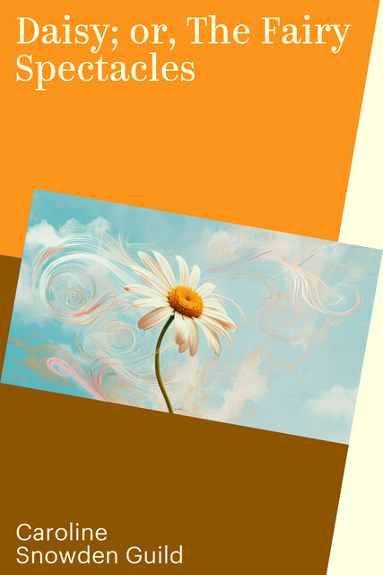 Daisy; or, The Fairy Spectacles
