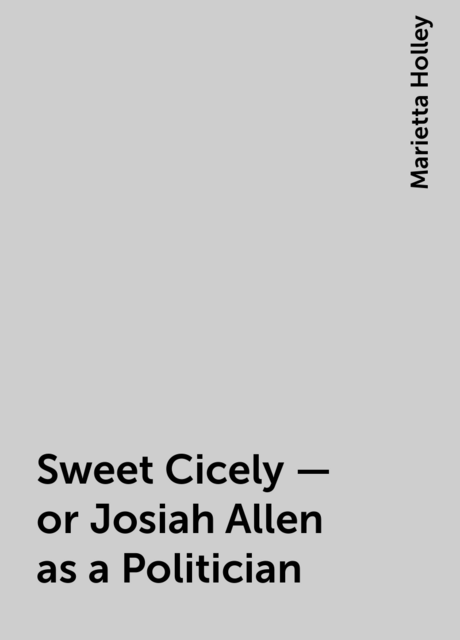 Sweet Cicely — or Josiah Allen as a Politician