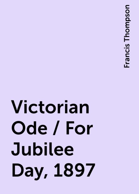 Victorian Ode / For Jubilee Day, 1897