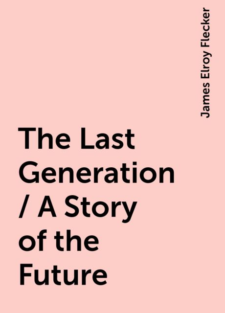 The Last Generation / A Story of the Future