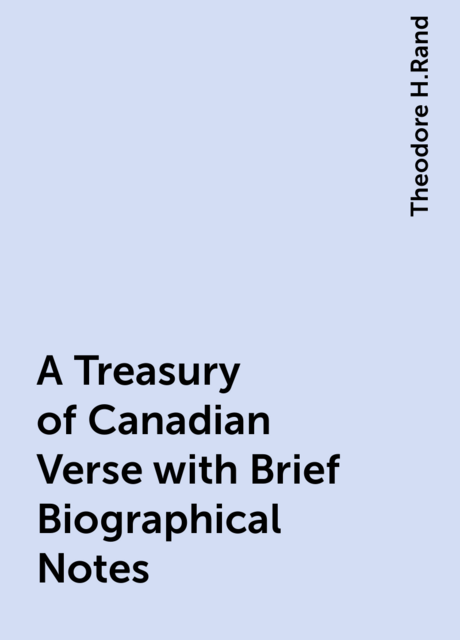 A Treasury of Canadian Verse with Brief Biographical Notes