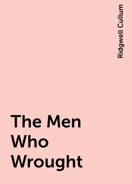 The Men Who Wrought